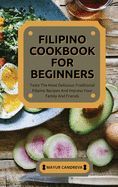 FILIPINO COOKBOOK FOR BEGINNERS: TASTE THE MOST DELICIOUS TRADITIONAL ...
