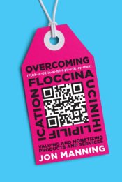Portada de Floccinaucinihilipilification: Valuing and Monetizing Products and Services