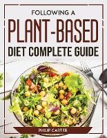 Portada de Following A Plant-Based Diet Complete Guide