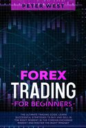Portada de Forex Trading for Beginners: The Ultimate Trading Guide. Learn Successful Strategies to Buy and Sell in the Right Moment in the Foreign Exchange Ma