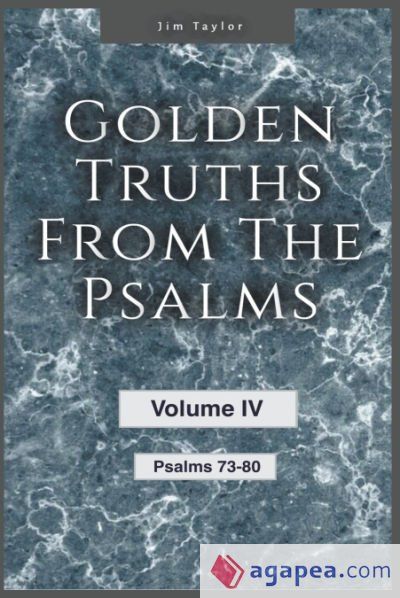 Golden Truths from the Psalms - Volume IV - Psalms 73 - 80