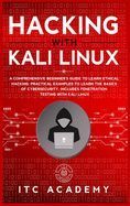 HACKING WITH KALI LINUX: A COMPREHENSIVE BEGINNER'S GUIDE TO LEARN ...