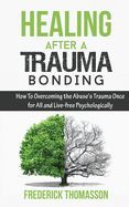 HEALING AFTER A TRAUMA BONDING: HOW TO OVERCOMING THE ABUSE'S TRAUMA ...