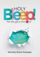 Portada de Holy BLEEP! That Was Not a Coincidence: Learn to Take Your Beliefs Out of the Box and See the Magic in Everyday Life