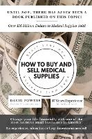 Portada de How To Buy and Sell Medical Supplies: Start Your Own Business From Home