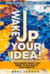 HOW TO STOP FEELING LIKE SHIT: WAKE UP YOUR IDEA! - YOU KNOW WHAT YOU ...