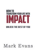 Portada de How to Transform Your Life with IMPACT: Unlock the Best of You