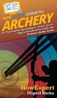 Portada de HowExpert Guide to Archery: 101 Tips to Learn How to Shoot a Bow & Arrow, Improve Your Archery Skills, and Become a Better Archer