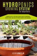 HYDROPONICS GROWING SYSTEM FOR BEGINNERS: A COMPLETE STEP-BY-STEP GUIDE ...