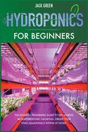 Portada de Hydroponics for Beginners: The Essential Beginners Guide to Get Started with Hydroponic Growing. Create Your Own Aquaponics System at Home