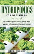 Portada de Hydroponics for Beginners: The Ultimate DIY guide to Start Growing Herbs, Fruits and Vegetables at Home Without Soil. Build A Perfect and Inexpen