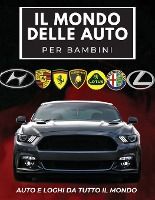 Portada de Il Mondo Delle Auto Per Bambini: Libro colorato per bambini, loghi di marchi automobilistici con belle immagini di auto da tutto il mondo, apprendimen