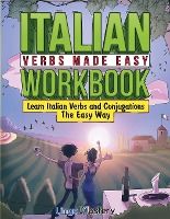 Portada de Italian Verbs Made Easy Workbook: Learn Italian Verbs and Conjugations The Easy Way