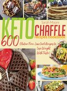 Portada de Keto Chaffle Recipes Cookbook: 600 Gluten-Free, Low Carb Recipes to Lose Weight With Taste!