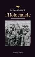 Portada de La Brève Histoire de l'Holocauste: La montée de l'antisémitisme en Allemagne nazie, Auschwitz et le génocide d'Hitler sur le peuple juif alimenté par