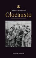 Portada de La Breve Storia dell' Olocausto: L'ascesa dell'antisemitismo nella Germania nazista, Auschwitz e il genocidio di Hitler sul popolo ebraico alimentato