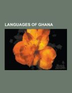 LANGUAGES OF GHANA: ABRON DIALECT, ADAMOROBE SIGN LANGUAGE, ADANGME ...