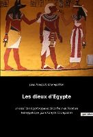 Portada de Les dieux d'Egypte: un essai de l'égyptologue et déchiffreur de l'écriture hiéroglyphique Jean-François Champollion
