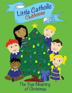 Portada de Little Catholic Clubhouse: & the True Meaning of Christmas