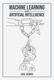 MACHINE LEARNING AND ARTIFICIAL INTELLIGENCE: A COMPREHENSIVE GUIDE TO ...