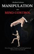 MANIPULATION AND MIND CONTROL: HOW TO RECOGNIZE DECEPTIONS, STOP BE ...