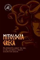 Portada de Mitologia greca: Da Afrodite a Zeus - Gli dei, le dee, gli eroi e i mostri dell'antica Grecia