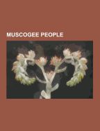 MUSCOGEE PEOPLE: ACEE BLUE EAGLE, ALBERT HARJO, ALEXANDER MCGILLIVRAY ...