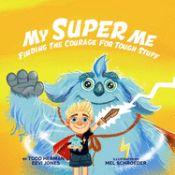 Portada de My Super Me: Finding The Courage For Tough Stuff