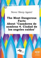 Portada de Never Sleep Again! the Most Dangerous Facts about "Cazadores de Sombras 4. Ciudad de Los Angeles Caidos"