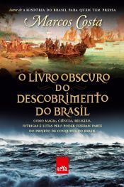 Portada de O livro obscuro do descobrimento do Brasil : como magia, ci&Atilde;&ordf;ncia, religi&Atilde;&pound;o, intrigas e lutas pelo poder fizeram parte do projeto de conquista do Brasil