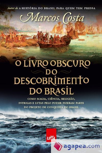 O livro obscuro do descobrimento do Brasil : como magia, ci&Atilde;&ordf;ncia, religi&Atilde;&pound;o, intrigas e lutas pelo poder fizeram parte do projeto de conquista do Brasil