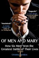 Portada de Of Men and Mary: How Six Men Won the Greatest Battle of Their Lives