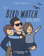 Portada de On a Bird Watch With Daddy: A Coloring Activity Book with Daddy