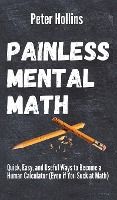 Portada de Painless Mental Math: Quick, Easy, and Useful Ways to Become a Human Calculator (Even if You Suck at Math)