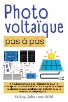 Portada de Photovoltaïque pas à pas: Le guide pratique pour débutants pour la conception d'une installation PV on-grid ou off-grid (autonome) avec stockage