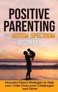 POSITIVE PARENTING FOR AUTISM SPECTRUM DISORDER: HOW TO STOP YELLING ...
