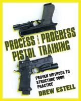 Portada de Process and Progress Pistol Training: Proven Methods to Structure Your Practice