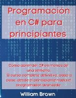 Portada de Programación en C# para principiantes: Cómo aprender C# en menos de una semana. El curso completo definitivo, paso a paso, desde el principiante hasta