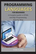 PROGRAMMING LANGUAGES FOR BEGINNERS: A COMPLETE GUIDE TO HTML AND SQL ...