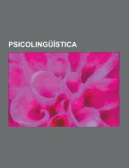 Portada de Psicolinguistica: Lectura, Programa Minimalista, Dislexia, Leer, Afasia, Gramatica Generativa Transformacional, Desarrollo del Lenguaje