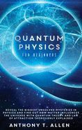 QUANTUM PHYSICS FOR BEGINNERS: REVEAL THE BIGGEST UNSOLVED MYSTERIES IN ...