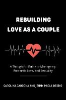 Portada de Rebuilding Love as a Couple: A Thoughtful Guide to Monogamy, Romantic Love, and Sexuality