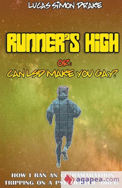 Runner's High or: Can LSD Make You Gay? How I Ran an Ultramarathon Tripping on a Psychedelic Drug