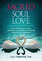 Portada de Sacred Soul Love: Manifesting True Love and Happiness by Revealing and Healing Blockages and Limitations