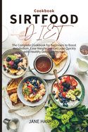 Portada de Sirtfood Diet Cookbook: The Complete Cookbook for Beginners to Boost Metabolism, Lose Weight and Get Lean Quickly with Healthy Delicious Recip