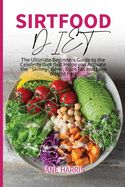 Portada de Sirtfood Diet: The Ultimate Beginners Guide to the Celebrity Diet that Helps you Activate the "Skinny" Gene, Burn Fat and Lose Weight