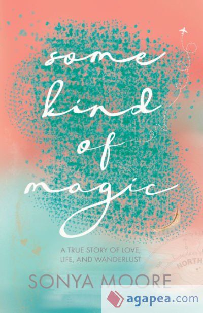 Some Kind of Magic: A True Story of Love, Life, and Wanderlust