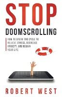 Portada de Stop Doomscrolling: How to Break the Cycle to Relieve Stress, Decrease Anxiety, and Regain Your Life