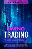 Portada de Swing Trading for Beginners: The Ultimate Trading Guide. Learn Effective Money Management Strategies to Conquer the Market and Become a Successful