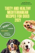 Portada de Tasty and healthy mediterranean recipes for dogs 2021: Dog-sushi, Birthday cakes, desserts, cookies, popcorn ( free corn ) and more for the health of